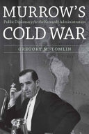 Murrow's Cold War : public diplomacy for the Kennedy administration /