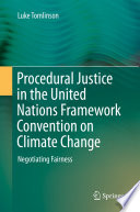 Procedural justice in the United Nations Framework Convention on Climate Change : negotiating fairness / Luke Tomlinson.