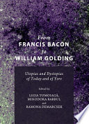 From Francis Bacon to William Golding : Utopias and Dystopias of Today and of Yore.