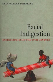 Racial indigestion : eating bodies in the nineteenth century / Kyla Wazana Tompkins.