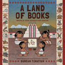 A land of books : dreams of young Mexihcah word painters / Duncan Tonatiuh.