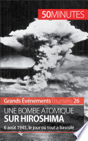 Une bombe atomique sur Hiroshima : 6 aout 1945, le jour ou tout a bascule / par Maxime Tondeur ; avec la collaboration de Thomas Jacquemin.
