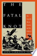 The fatal knot : the guerrilla war in Navarre and the defeat of Napoleon in Spain / by John Lawrence Tone.