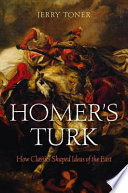 Homer's Turk : how classics shaped ideas of the East /