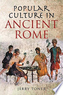 Popular culture in ancient Rome / Jerry Toner.