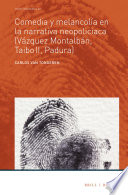 Comedia y Melancolia en la Narrativa Neopoliciaca (Vazquez Montalban, Taibo II, Padura) / por Carlos van Tongeren.