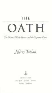 The oath : the Obama White House and the Supreme Court / Jeffrey Toobin.