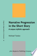 Narrative progression in the short story : a corpus stylistic approach / Michael Toolan.