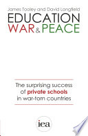 Education, war and peace : the surprising success of private schools in war-torn countries / James Tooley, David Longfield.