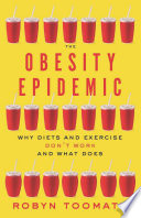 The obesity epidemic : why diets and exercise don't work -- and what does /