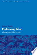 Performing Islam : gender and ritual in Iran /