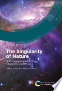 The Singularity of Nature A Convergence of Biology, Chemistry and Physics.