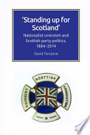 Standing up for Scotland : nationalist unionism and Scottish party politics, 1884-2014 /