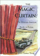 The magic curtain: the Mexican-American border in fiction, film, and song /