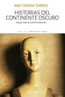 Historias del continente oscuro : ensayos sobre la condicion femenina / Ana Teresa Torres.