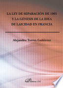 La Ley de separacion de 1905 y la genesis de la idea de laicidad en Francia /