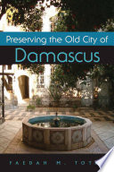 Preserving the old city of Damascus / Faedah M. Totah.