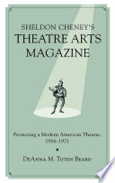 Sheldon Cheney's Theatre arts magazine promoting a modern American theatre, 1916-1921 /