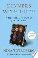 Dinners with Ruth : a memoir on the power of friendships /