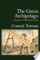 The Green Archipelago : Forestry in Pre-Industrial Japan.