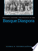 Identity, culture, and politics in the Basque diaspora / Gloria P. Totoricaguena.