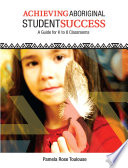 Achieving Aboriginal student success : a guide for K to 8 classrooms / Pamela Rose Toulouse.