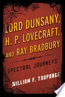 Lord Dunsany, H. P. Lovecraft, and Ray Bradbury : spectral journeys /