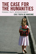 The case for the humanities : pedagogy, polity, interdisciplinarity / Eric Touya de Marenne.
