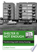Shelter is not enough : transforming multi-storey housing / Graham Towers.