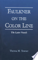 Faulkner on the color line the later novels / Theresa M. Towner.