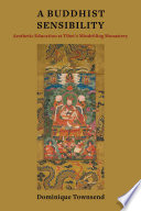 A Buddhist sensibility : aesthetic education at Tibet's Mindröling Monastery /