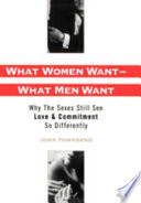 What women want-- what men want : why the sexes still see love and commitment so differently /