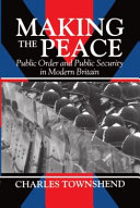 Making the peace : public order and public security in modern Britain / Charles Townshend.