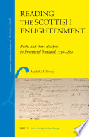 Reading the Scottish Enlightenment : books and their readers in provincial Scotland, 1750-1820 / by Mark R.M. Towsey.