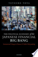 The political economy of the Japanese financial big bang : institutional change in finance and public policymaking /