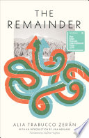 The remainder / Alia Trabucco Zerán ; translated by Sophie Hughes.