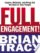 Full engagement! : inspire, motivate, and bring out the best in your people /