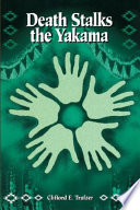 Death Stalks the Yakama : Epidemiological Transitions and Mortality on the Yakama Indian Reservation, 1888-1964.