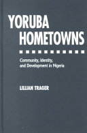 Yoruba hometowns : community, identity, and development in Nigeria /