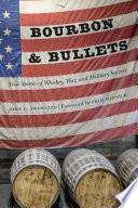 Bourbon and bullets : true stories of whiskey, war, and military service /