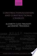 Constructionalization and constructional changes / Elizabeth Closs Traugott, Graeme Trousdale.