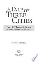 A tale of three cities : the 1962 baseball season in New York, Los Angeles, and San Francisco /