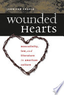 Wounded hearts : masculinity, law, and literature in American culture /