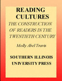 Reading cultures : the construction of readers in the twentieth century / Molly Abel Travis.