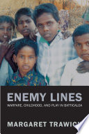 Enemy lines : childhood, warfare, and play in Batticaloa /