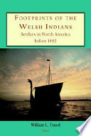 Footprints of the Welsh Indians : settlers in North America before 1492 / William L. Traxel.
