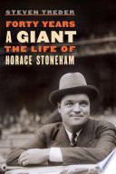 Forty years a Giant : the life of Horace Stoneham / Steve Treder.