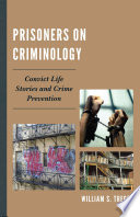 Prisoners on criminology : convict life stories and crime prevention / William S. Tregea.