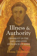 Illness and authority : disability in the life and lives of Francis of Assisi /