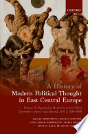 A history of modern political thought in East Central Europe. Balázs Trencsényi, Michal Kopeček, Luka Lisjack Grabrijelčič, Maria Falina, Monika Baár, and Maciej Janowski.